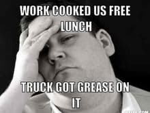 white people problems meme generator work cooked us free lunch truck got grease on it fe09e9