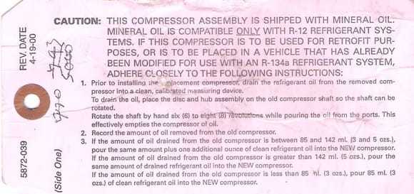 this is the tag from my new compressor Remember I used R12 so you will need to follow the R134a instructions.